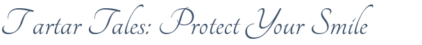 Dentist Montclair Tartar Tales: Protect Your Smile