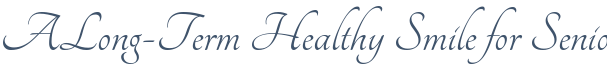 Dentist Montclair A Long-Term Healthy Smile for Seniors