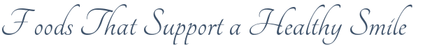 Dentist Montclair Foods That Support a Healthy Smile